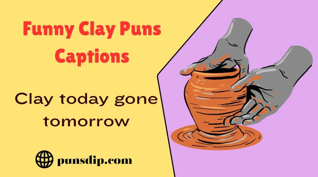 Funny Clay Puns Captions