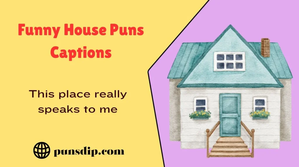 Funny House Puns Captions