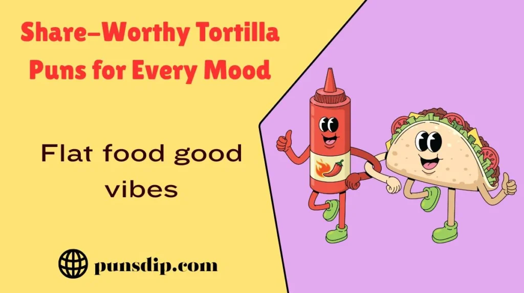 Share-Worthy Tortilla Puns for Every Mood